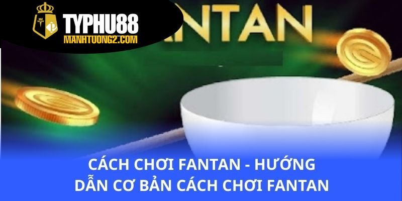 cach-choi-fantan-huong-dan-co-ban-cach-choi-fantan