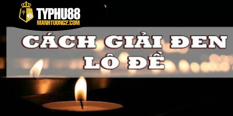 Cách giải đen lô đề - Cách hóa giải vận đen khi chơi lô đề 2 Khái quát về lô đề và sự ảnh hưởng của vận đen