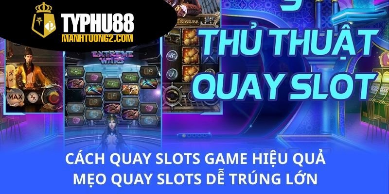 cach-quay-slots-game-hieu-qua-meo-quay-slots-de-trung-lon