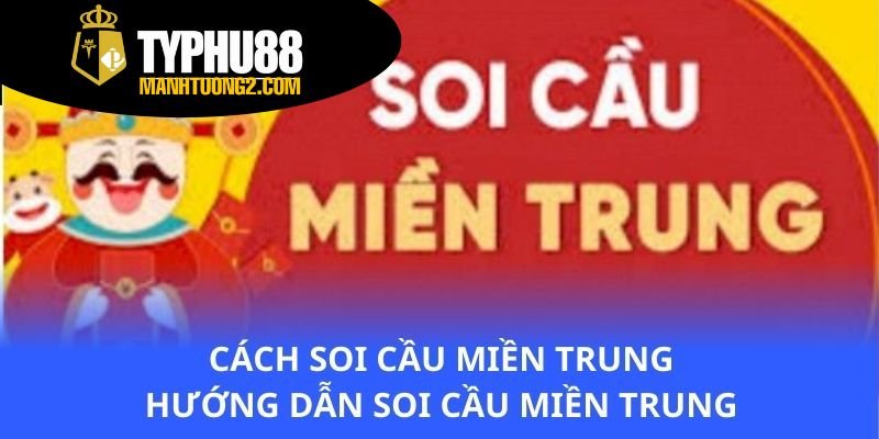 cach-soi-cau-mien-trung-huong-dan-soi-cau-mien-trung