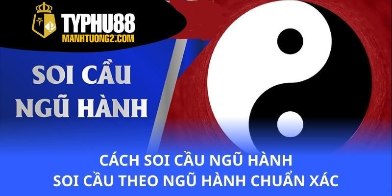cach-soi-cau-ngu-hanh-soi-cau-theo-ngu-hanh-chuan-xac
