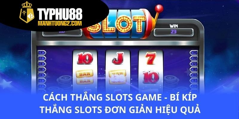 cach-thang-slots-game-bi-kip-thang-slots-don-gian-hieu-qua