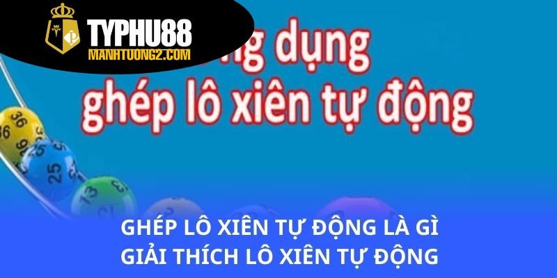 ghep-lo-xien-tu-dong-la-gi-giai-thich-lo-xien-tu-dong