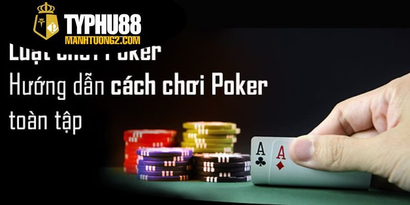 Hướng dẫn chơi poker - Cách chơi poker cho người mới 3 Luật chơi cơ bản của poker