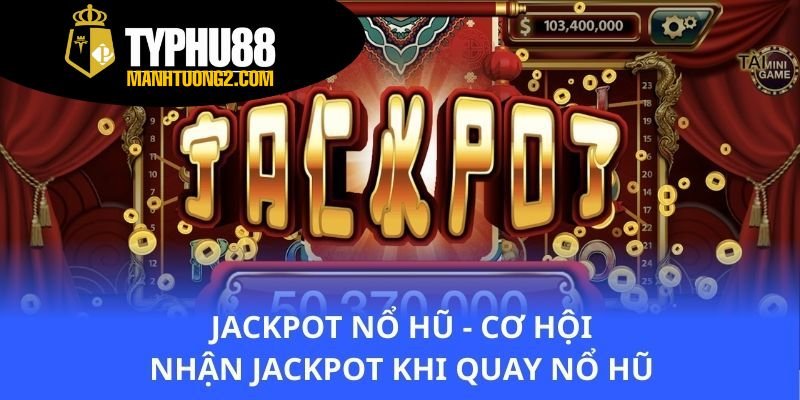 jackpot-no-hu-co-hoi-nhan-jackpot-khi-quay-no-hu