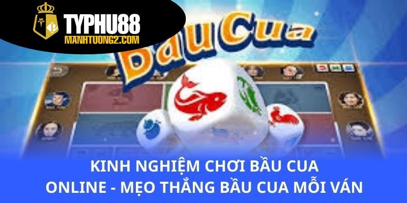 kinh-nghiem-choi-bau-cua-online-meo-thang-bau-cua-moi-van